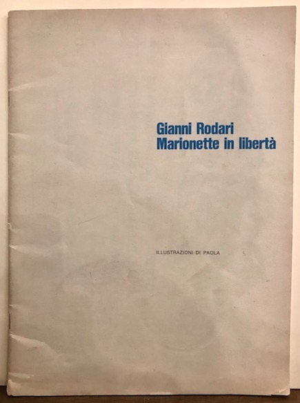 Gianni Rodari Marionette in libertà . Illustrazioni di Paola 1974 s.l. (Torino?) s.t.